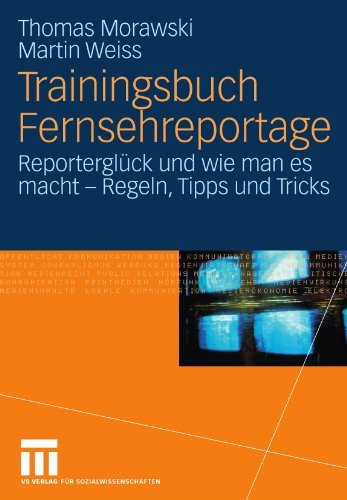 Trainingsbuch Fernsehreportage: Reportergl????ck und wie man es macht - Regeln, Tipps und Tricks. Mit Sonderteil Kriegs- und Krisenreportage (German Edition) by Thomas Morawski (2012-01-05)