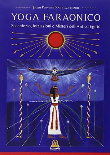 Download Yoga Faraonico: Sacerdozio,Iniziazioni e Misteri dell'Antico Egitto Download Yoga Faraonico: Sacerdozio,Iniziazioni e Misteri dell'Antico Egitto