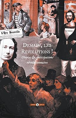 Demain, les Révolutions !: Utopies & Anticipations révolutionnaires