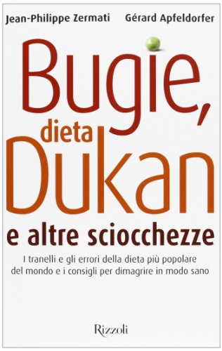 Bugie, dieta Dukan e altre sciocchezze. I tranelli e gli errori della dieta più popolare del mondo e i consigli per dimagrire in modo sano Bugie, dieta Dukan e altre sciocchezze. I tranelli e gli errori della dieta più popolare del mondo e i consigli per dimagrire in modo sano