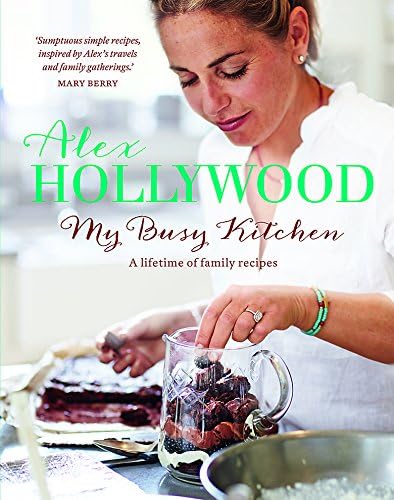 Alex Hollywood: My Busy Kitchen - A lifetime of family recipes