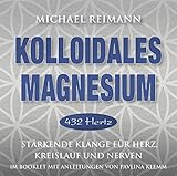 KOLLOIDALES MAGNESIUM [432 Hertz]: Stärkende Klänge für Herz, Kreislauf und Nerven by 