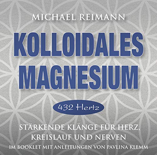 KOLLOIDALES MAGNESIUM [432 Hertz]: Stärkende Klänge für Herz, Kreislauf und Nerven