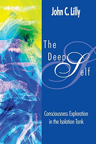 The Deep Self: Consciousness Exploration in the Isolation Tank livre