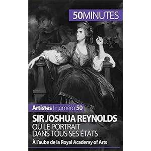 Sir Joshua Reynolds ou le portrait dans tous ses états: À l’aube de la Royal Academy of Arts (Artistes t. 50)