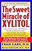 Produktbild The Sweet Miracle of Xylitol: The All Natural Sugar Substitute Approved by the FDA as a Food Additive