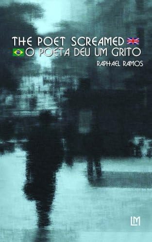 The Poet Screamed - bilingual edition (Portuguese/English): Brazilian Portuguese-English edition