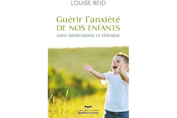 Guérir l'anxiété de nos enfants (4e édition)