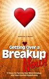 Image de Getting Over a Breakup - Now!: 11 Steps for Turning Your Worst Breakup into Your Greatest