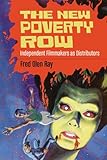 The New Poverty Row: Independent Filmmakers as Distributors The New Poverty Row: Independent Filmmakers as Distributors