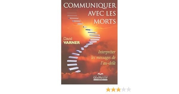 Communiquer Avec Les Morts Interpréter Les Messages De L - 