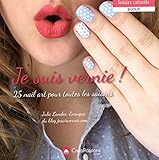 Je suis vernie ! - 25 nail art pour toutes les saisons