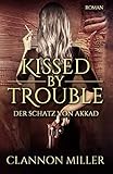 Kissed by Trouble: Der Schatz von Akkad (Troubleshooter, Band 1)