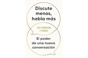 Discute menos, habla más: El poder de una nueva conversación (Conecta)