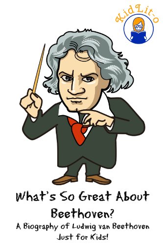 Download What's So Great About Beethoven?: A Biography of Ludwig van Beethoven Just for Kids! (What's So Great About... Book 10) Download What's So Great About Beethoven?: A Biography of Ludwig van Beethoven Just for Kids! (What's So Great About... Book 10)