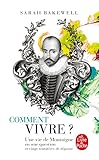Comment vivre ? Une vie de Montaigne en une question et vingt tentatives de réponse