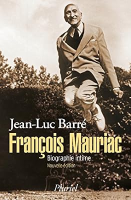 Jean-Luc Barré François Mauriac - Biographie Intime