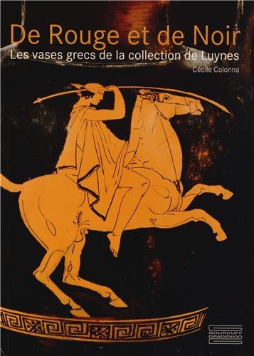 De Rouge et de Noir : Les vases grecs de la collection de Luynes francais De Rouge et de Noir : Les vases grecs de la collection de Luynes francais