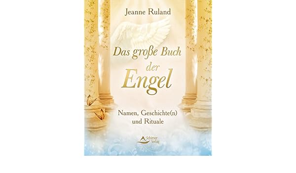 Das Große Buch Der Engel Namen Geschichten Und Rituale - 