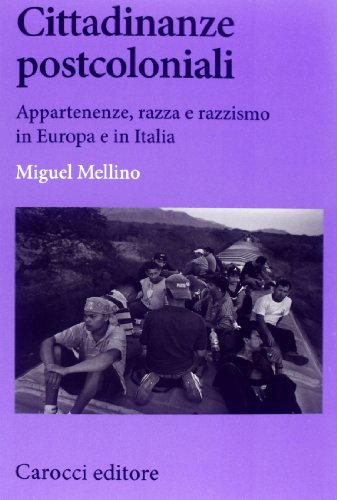 Cittadinanze postcoloniali. Appartenenze, razza e razzismo in Europa e in Italia Cittadinanze postcoloniali. Appartenenze, razza e razzismo in Europa e in Italia