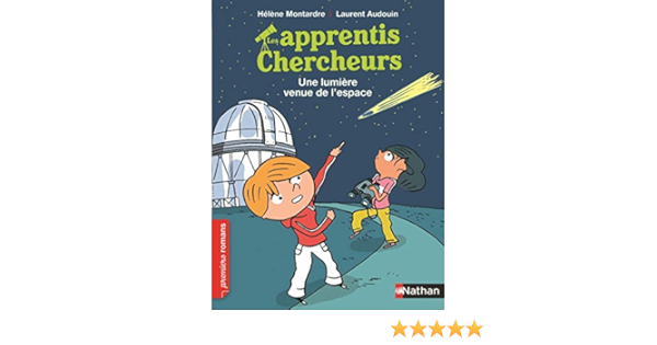 Les Apprentis Chercheurs Une Lumiere Venue De L Espace Roman Passion De 7 A 11 Ans Amazon Fr Montardre Helene Audouin Laurent Livres