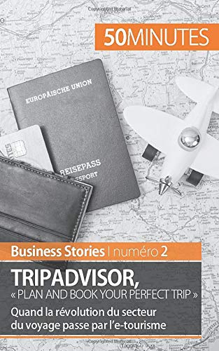 TripAdvisor : « Plan and book your perfect trip »: Quand la révolution du secteur du voyage passe par l'e-tourisme TripAdvisor : « Plan and book your perfect trip »: Quand la révolution du secteur du voyage passe par l'e-tourisme