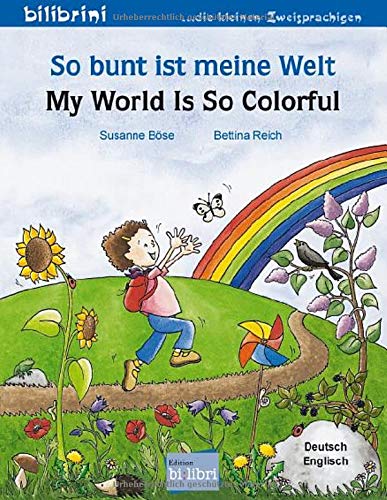 So bunt ist meine Welt: My World Is So Colorful / Kinderbuch Deutsch-Englisch