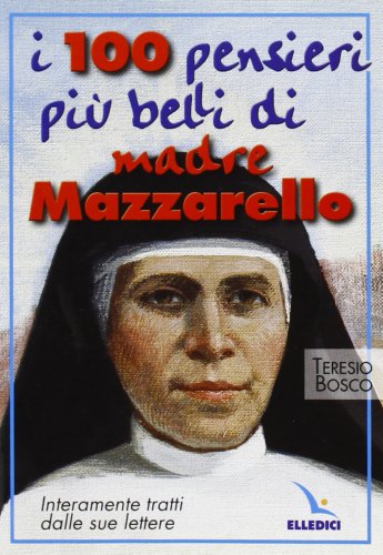 I cento pensieri più belli di madre Mazzarello. Interamente tratti dalle sue lettere I cento pensieri più belli di madre Mazzarello. Interamente tratti dalle sue lettere