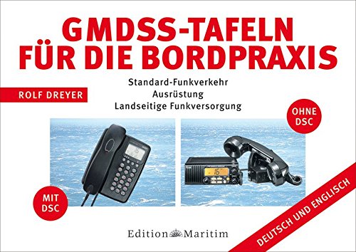 GMDSS-Tafeln für die Bordpraxis: Standard-Funkverkehr, Ausrüstung, landseitige Funkversorgung GMDSS-Tafeln für die Bordpraxis: Standard-Funkverkehr, Ausrüstung, landseitige Funkversorgung