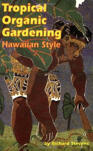 Tropical Organic Gardening: Hawaiian Style livre