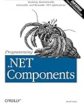 Programming .NET Components: Design and Build .NET Applications Using Component-Oriented Programming by Juval Lowy