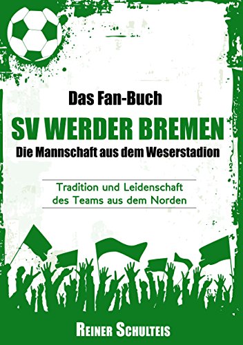 Download Das Fan-Buch SV Werder Bremen - Die Mannschaft aus dem Weserstadion: Tradition und Leidenschaft des Teams aus dem Norden Download Das Fan-Buch SV Werder Bremen - Die Mannschaft aus dem Weserstadion: Tradition und Leidenschaft des Teams aus dem Norden