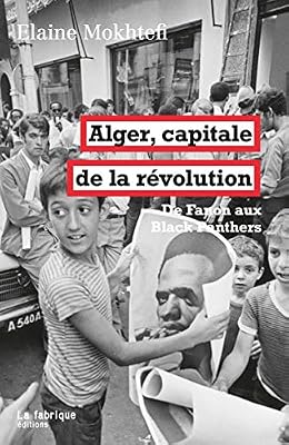 La Fabrique Alger, capitale de la révolution: De Fanon aux Black Panthers