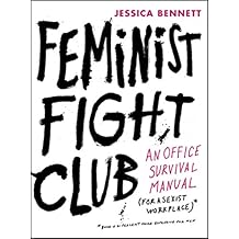 Feminist Fight Club: An Office Survival Manual for a Sexist Workplace