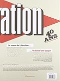 Image de Libération : 40 ans, le livre anniversaire : Le roman d'un journal, le récit d'une époque