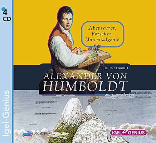 Alexander von Humboldt: Abenteurer, Forscher, Universalgenie