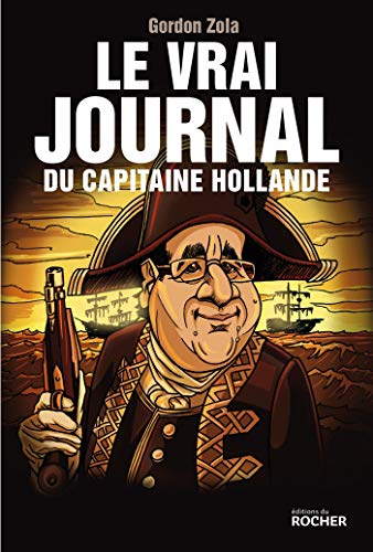 Le vrai journal du capitaine Hollande Le vrai journal du capitaine Hollande