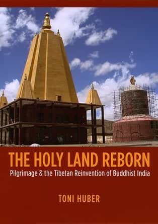 The Holy Land Reborn Pilgrimage And The Tibetan Reinvention Of Buddhist India Buddhism And Modernity Ebook Huber Toni Amazon In Kindle Store
