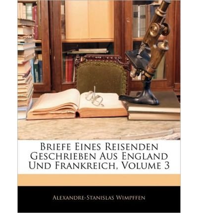 Briefe Eines Reisenden Geschrieben Aus England Und Frankreich, Volume 3 (Paperback)(German) - Common