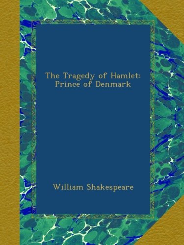 The Tragedy of Hamlet: Prince of Denmark The Tragedy of Hamlet: Prince of Denmark
