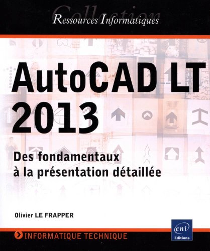 AutoCAD LT 2013 - Des fondamentaux à la présentation détaillée en ligne AutoCAD LT 2013 - Des fondamentaux à la présentation détaillée en ligne