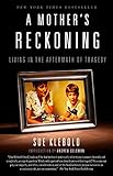 A Mother's Reckoning: Living in the Aftermath of Tragedy by Sue Klebold, Andrew Solomon