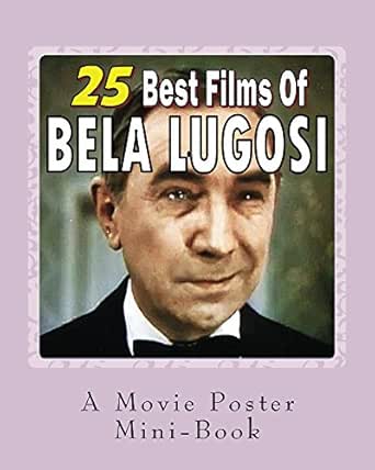 25 Best Films Of Bela Lugosi A Movie Poster Mini Book Ebook Books Abby Amazon In Kindle Store