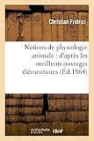 Image de Notions de physiologie animale : d'après les meilleurs ouvrages élémentaires traitant: de cette partie de l'histoire naturelle