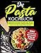 Das Pasta-Kochbuch: Italienisches Pastaglück für jeden Tag - Die 101 köstlichsten Rezepte für selbstgemachte Nudeln, Saucen und viele weitere Pasta-Gerichte! by 