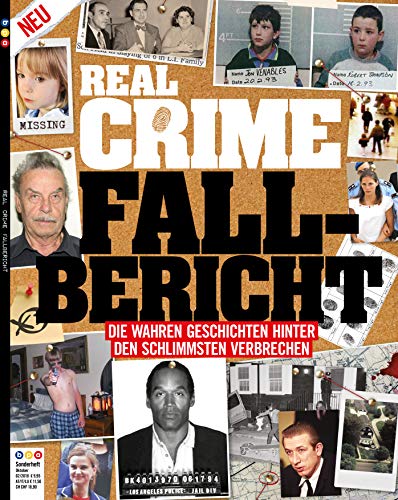 Real Crime - Sonderheft: Fall-Bericht - Die wahren Geschichten hinter den schlimmsten Verbrechen