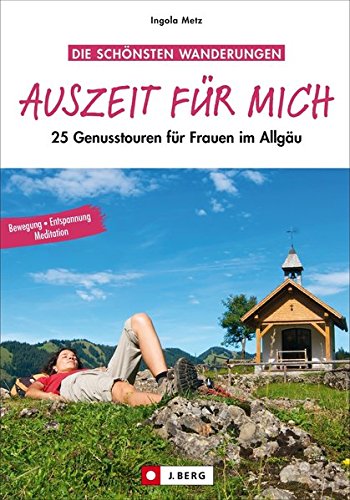 Download Auszeit für mich: 25 Genusstouren für Frauen im Allgäu Download Auszeit für mich: 25 Genusstouren für Frauen im Allgäu