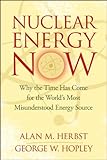 Image de Nuclear Energy Now: Why the Time Has Come for the World's Most Misunderstood Energy Source