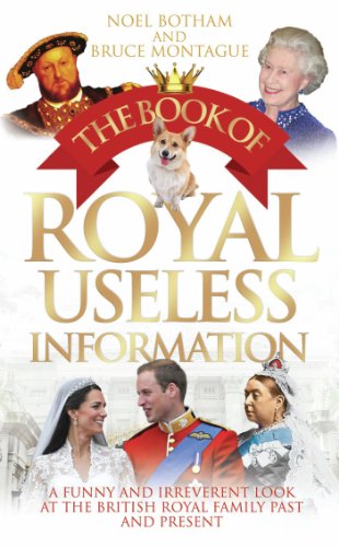 Download The Book of Royal Useless Information: A Funny and Irreverent Look at The British Royal Family Past and Present Download The Book of Royal Useless Information: A Funny and Irreverent Look at The British Royal Family Past and Present