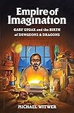 Empire of Imagination: Gary Gygax and the Birth of Dungeons & Dragons by